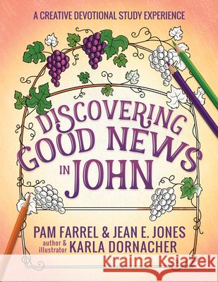 Discovering Good News in John: A Creative Devotional Study Experience Jean E. Jones Pam Farrel Karla Dornacher 9780736981453