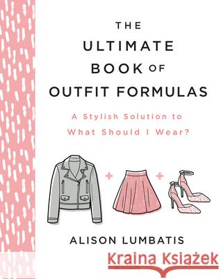 The Ultimate Book of Outfit Formulas: A Stylish Solution to What Should I Wear? Alison Lumbatis 9780736982085 Harvest House Publishers