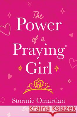 The Power of a Praying Girl Omartian, Stormie 9780736983716 Harvest House Publishers