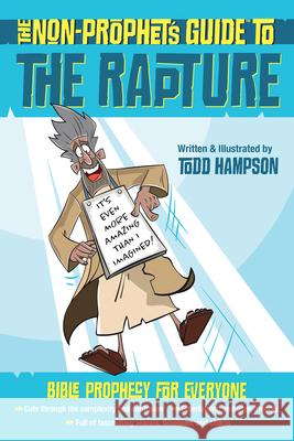 The Non-Prophet's Guide to the Rapture: Bible Prophecy for Everyone Todd Hampson 9780736983891 Harvest Prophecy