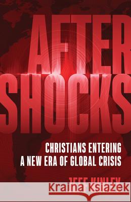 Aftershocks: Christians Entering a New Era of Global Crisis Jeff Kinley 9780736984102