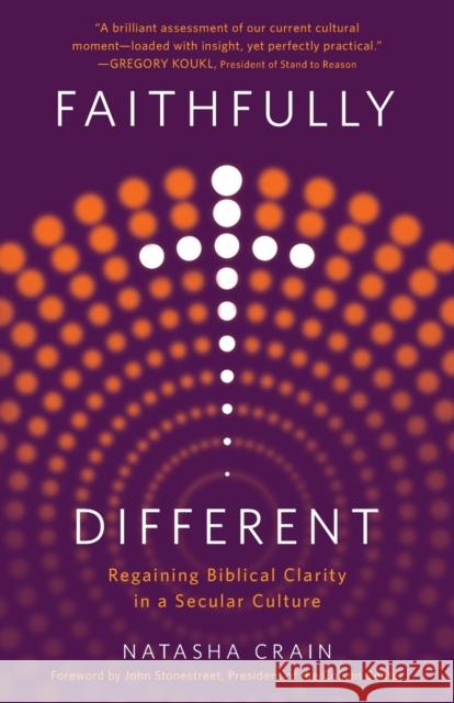 Faithfully Different: Regaining Biblical Clarity in a Secular Culture Natasha Crain 9780736984294