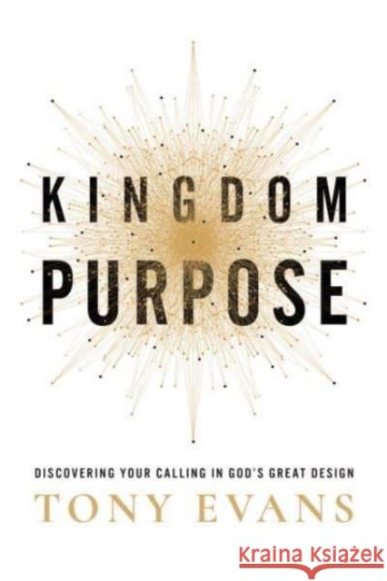 Kingdom Purpose: Discovering Your Calling in God\'s Great Design Tony Evans 9780736985161