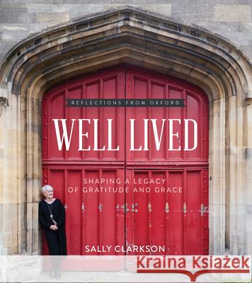 Well Lived: Shaping a Legacy of Gratitude and Grace Sally Clarkson 9780736985475