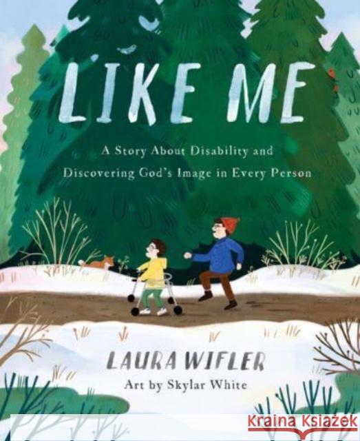 Like Me: A Story about Disability and Discovering God's Image in Every Person Laura Wifler Skylar White 9780736985758
