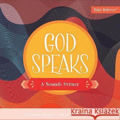 God Speaks: A Sounds Primer Danielle Hitchen Jessica Blanchard 9780736985949 Harvest Kids