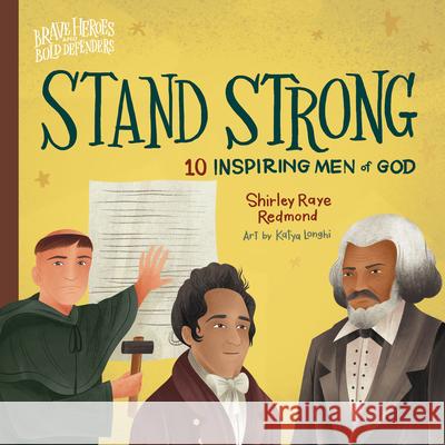 Stand Strong: 10 Inspiring Men of God Shirley Raye Redmond Katya Longhi 9780736986113 Harvest Kids