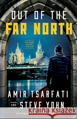 Out of the Far North Amir Tsarfati Steve Yohn 9780736986441 Ten Peaks Press