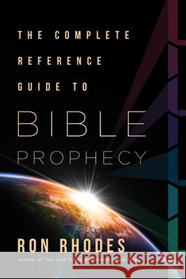 A Complete Reference Guide to Bible Prophecy Ron Rhodes 9780736986557