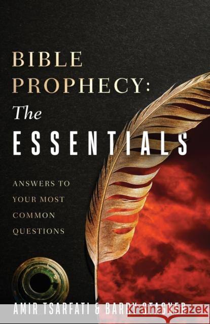 Bible Prophecy: The Essentials: Answers to Your Most Common Questions Amir Tsarfati Barry Stagner 9780736987240 Harvest Prophecy