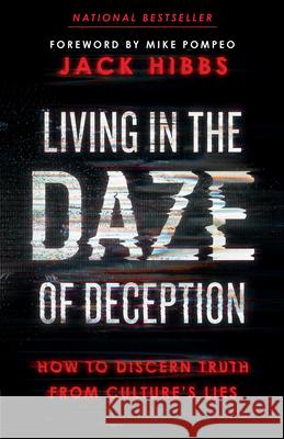 Living in the Daze of Deception: How to Discern Truth from Culture's Lies Jack Hibbs Mike Pompeo 9780736987387 Harvest House Publishers