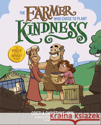 The Farmer Who Chose to Plant Kindness Costi Hinn Christyne Hinn Brad Smith 9780736987509 Harvest Kids