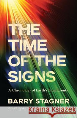 The Time of the Signs: A Chronology of Earth's Final Events Barry Stagner Amir Tsarfati 9780736987615 Harvest Prophecy