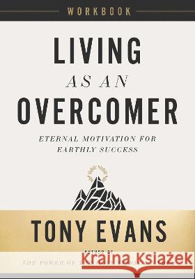 Living as an Overcomer Workbook: Eternal Motivation for Earthly Success Tony Evans 9780736988155