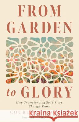 From Garden to Glory: How Understanding God's Story Changes Yours Courtney Doctor Nancy Guthrie 9780736988346 Harvest House Publishers