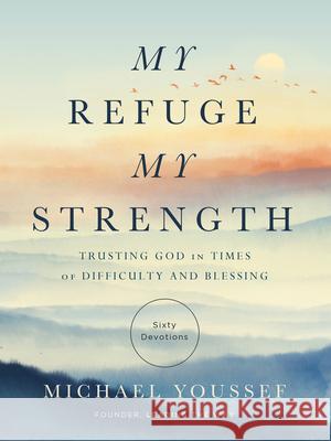 My Refuge, My Strength: Trusting God in Times of Difficulty and Blessing Michael Youssef 9780736989077 Harvest House Publishers