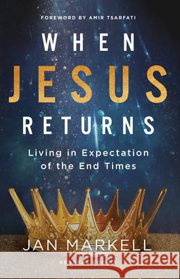 When Jesus Returns: Living in Expectation of the End Times Jan Markell 9780736989602 Harvest Prophecy