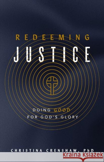 Redeeming Justice: Doing Good for God's Glory Christina Crenshaw 9780736989848
