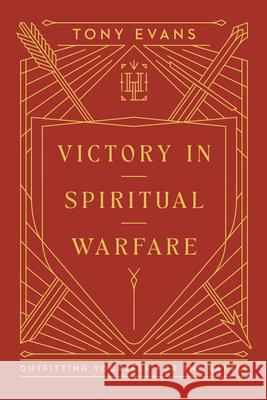 Victory in Spiritual Warfare: Outfitting Yourself for the Battle Tony Evans 9780736990257 Harvest House Publishers