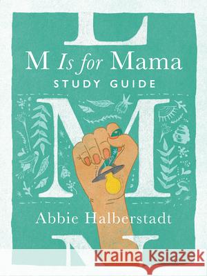 M Is for Mama Study Guide Abbie Halberstadt Lindsay Long 9780736990998