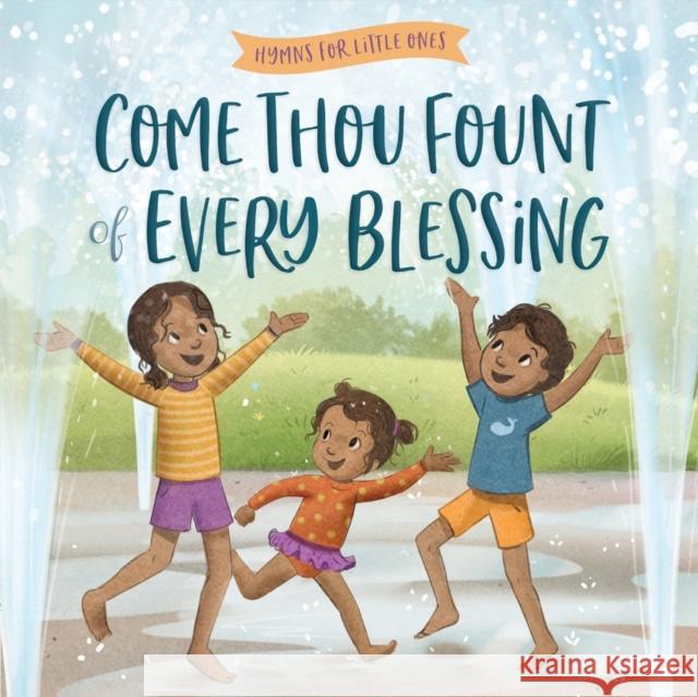 Come, Thou Fount of Every Blessing Harvest House Publishers 9780736991872 Harvest Kids