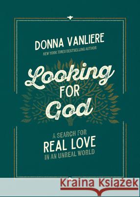 Looking for God: A Search for Real Love in an Unreal World Donna VanLiere 9780736992138