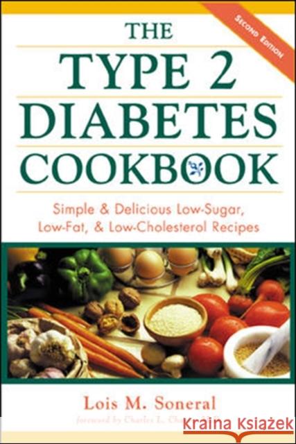 The Type 2 Diabetes Cookbook: Simple and Delicious Low-Sugar, Low Fat, and Low-Cholesterol Recipes Soneral, Lois 9780737302608 McGraw-Hill Education - Europe