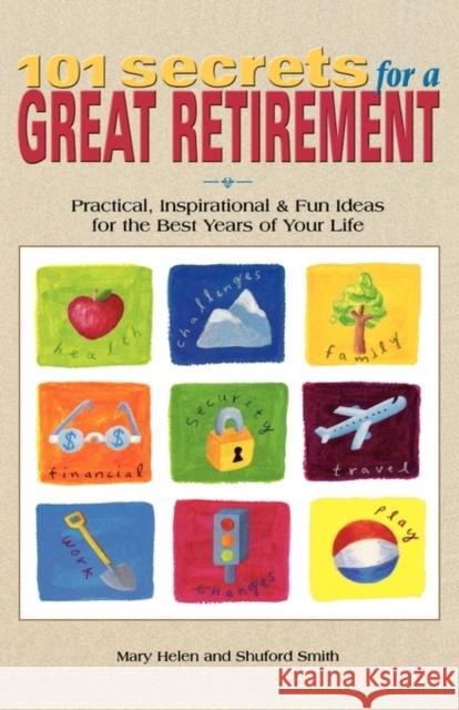 101 Secrets for a Great Retirement: Practical, Inspirational, & Fun Ideas for the Best Years of Practical, Inspirational, & Fun Ideas for the Best Yea Helen, Mary 9780737304206