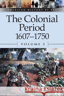 The Colonial Period, 1607-1750, Volume 2 Stalcup, Brenda 9780737710397 Greenhaven Press