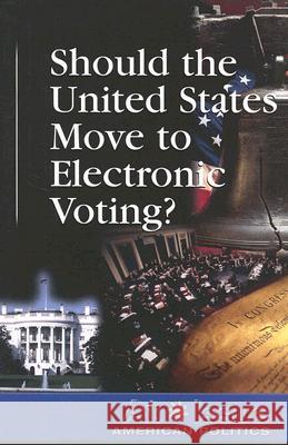 Should the United States Move to Electronic Voting? Diane Andrews Henningfeld 9780737738834 Greenhaven Press