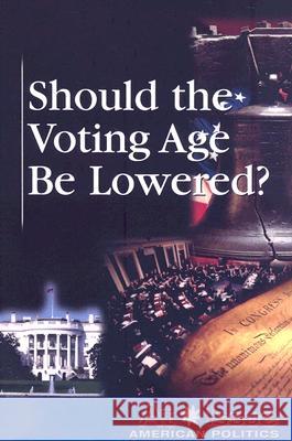 Should the Voting Age Be Lowered? Ronald D. Lankford 9780737739374 Greenhaven Press