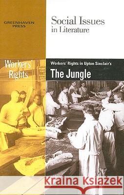 Worker's Rights in Upton Sinclair's the Jungle Gary Wiener 9780737740677 Cengage Gale