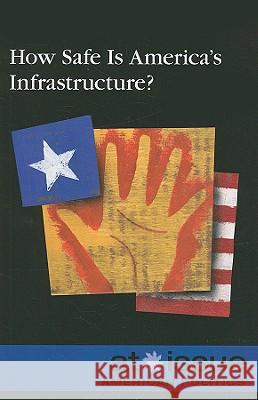 How Safe Is America's Infrastructure?  9780737741056 Greenhaven Press