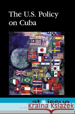 The U.S. Policy on Cuba  9780737741094 Greenhaven Press