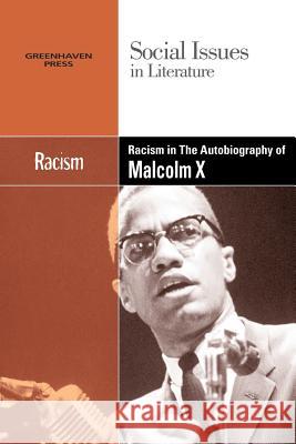 Racism in Malcolm X's the Autobiography of Malcolm X  9780737742619 Greenhaven Press