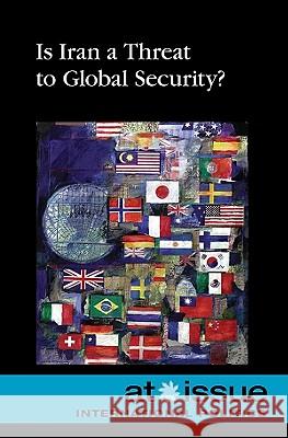 Is Iran a Threat to Global Security? Stefan Kiesbye 9780737746686 Greenhaven Press