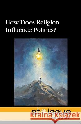 How Does Religion Influence Politics? Stefan Kiesbye 9780737746761 Greenhaven Press