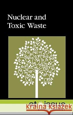 Nuclear and Toxic Waste Stefan Kiesbye 9780737746822 Greenhaven Press