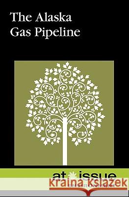 The Alaska Gas Pipeline Stefan Kiesbye 9780737748659 Greenhaven Press