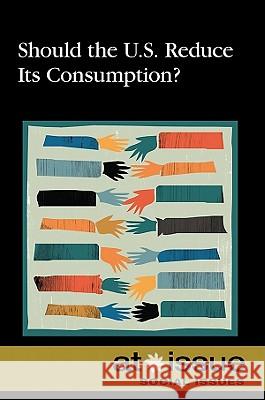 Should the U.S. Reduce Its Consumption? David M. Haugen 9780737748956 Greenhaven Press