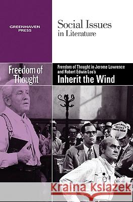 Freedom of Thought in Jerome Lawrence and Robert Edwin Lee's Inherit the Wind Candice L Mancini 9780737750157 Cengage Gale