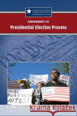 Amendment XII: The Presidential Election Process Jared Zacharias 9780737750560 Greenhaven Publishing