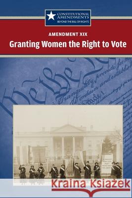 Amendment XIX: Granting Women the Right to Vote Carrie Fredericks 9780737750614 Greenhaven Publishing