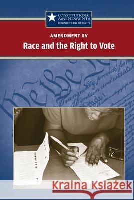 Amendment XV: Race and the Right to Vote Jeff Hay 9780737750621 Greenhaven Publishing