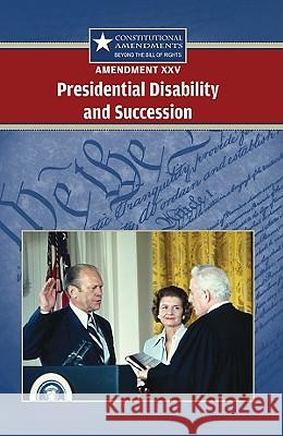 Amendment XXV: Presidential Disability and Succession Sylvia Engdahl 9780737751116 Greenhaven