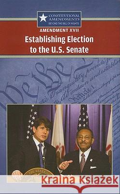 Amendment XVII: Establishing Election to the U.S. Senate Jeff Hay 9780737751123 Cengage Gale