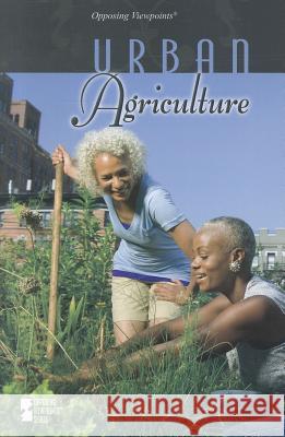 Urban Agriculture Greenhaven                               Lynn M. Zott 9780737754476 Greenhaven Press