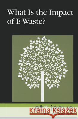 What Is the Impact of E-Waste? Tamara Thompson 9780737756074 Cengage Gale