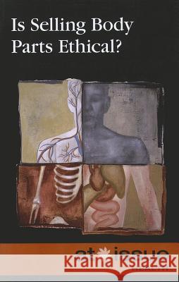 Is Selling Body Parts Ethical? Christine Watkins 9780737761900 Greenhaven Press