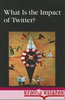 What Is the Impact of Twitter? Roman Espejo 9780737762167 Cengage Gale
